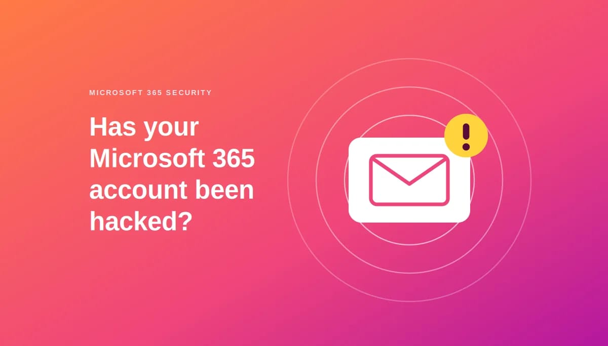 How Do You Know If Your Microsoft 365 Account Has Been Hacked?